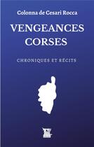 Couverture du livre « Vengeances corses » de Colonna De Cesari Ro aux éditions Euphorie Chimerique