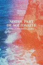Couverture du livre « Notre part de solidarité » de Axelle Brodiez-Dolino aux éditions Belopolie