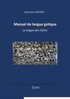 Couverture du livre « Manuel de langue gotique : la langue des goths » de Jean-Pierre Bessis aux éditions Nolker