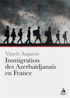 Couverture du livre « Immigration des azerbaidjanais en france » de Vazeh Asgarov aux éditions Kapaz