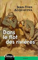 Couverture du livre « Dans le flot des rivières » de Jean-Yves Acquaviva aux éditions Omara Editions