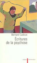 Couverture du livre « Ecritures de la psychose » de Bernard Cadoux aux éditions Aubier