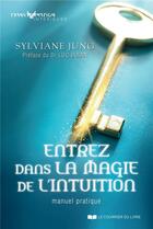 Couverture du livre « Entrez dans la magie de l'intuition ; manuel pratique » de Sylviane Jung aux éditions Courrier Du Livre