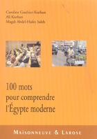 Couverture du livre « Cent Mots Pour Comprendre L Egypte Moderne » de Gaultier-Kurhan aux éditions Maisonneuve Larose