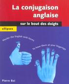 Couverture du livre « La conjugaison anglaise sur le bout des doigts » de Pierre Boi aux éditions Ellipses