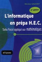 Couverture du livre « L'informatique en prépa HEC ; Turbo Pascal appliqué aux mathématiques (2e édition) » de Nicolas Gauvrit aux éditions Ellipses