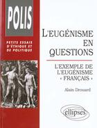 Couverture du livre « L'eugenisme en questions - l'exemple de l'eugenisme 'francais » de Alain Drouard aux éditions Ellipses