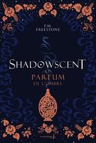 Couverture du livre « Shadowscent Tome 1 ; le parfum de l'ombre » de P. M. Freestone aux éditions La Martiniere Jeunesse