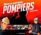 Couverture du livre « Pompiers, héros au quotidien » de Pascal Antoine aux éditions Ouest France