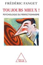Couverture du livre « Toujours mieux ! ; psychologie du perfectionnisme » de Frederic Fanget aux éditions Odile Jacob