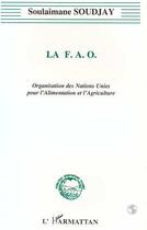 Couverture du livre « La f.a.o - organisation des nations unies pour l'alimentation et l'agriculture » de Soulaimane Soudjay aux éditions L'harmattan