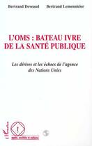 Couverture du livre « L'OMS : BATEAU IVRE DE LA SANTE PUBLIQUE : Les dérives et les échecs de l'agence des Nations Unies » de Bertrand Lemennicier et Bertrand Deveaud aux éditions L'harmattan