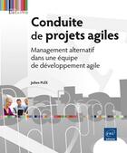 Couverture du livre « Conduite de projets agiles ; management alternatif dans une équipe de développement agile » de Julien Plee aux éditions Eni