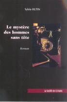 Couverture du livre « Le Mystere Des Hommes Sans Tete » de Sylvie Hutin aux éditions Societe Des Ecrivains