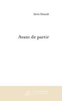Couverture du livre « Avant de partir » de Janis Doucet aux éditions Editions Le Manuscrit