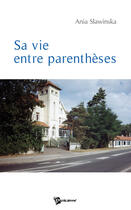 Couverture du livre « Sa vie entre parenthèses » de Ania Slawinska aux éditions Publibook