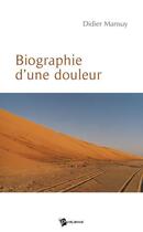 Couverture du livre « Biographie d'une douleur » de Didier Mansuy aux éditions Publibook