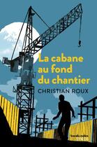 Couverture du livre « La cabane au fond du chantier » de Christian Roux aux éditions Syros Jeunesse