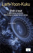 Couverture du livre « Larh-Yoon-Kuku : prêt à tout pour sauver sa famille, même jusqu'a voyager dans le temps » de Cyrille Simon aux éditions Le Livre Actualite