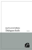 Couverture du livre « Dialogues fictifs » de Jean-Yves De La Caffiniere aux éditions Du Pantheon