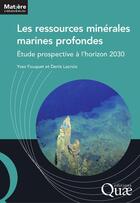 Couverture du livre « Les ressources minérales marines profondes ; étude prospective à l'horizon 2030 » de Yves Fouquet et Denis Lacroix aux éditions Quae