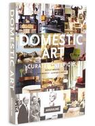 Couverture du livre « Domestic art ; curated interiors » de Holly Moore et Rob Brinkley et Laurann Claridge aux éditions Assouline