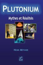 Couverture du livre « Plutonium ; mythes et réalité » de Henri Metivier aux éditions Edp Sciences