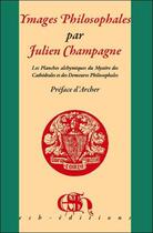 Couverture du livre « Images philosophales ; les planches alchymiques du mystère des cathédrales et des demeures philosophales » de Julien Champagne aux éditions Esh