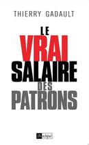 Couverture du livre « Le vrai salaire des patrons » de Thierry Gadault aux éditions Archipel