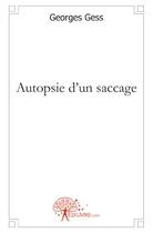 Couverture du livre « Autopsie d'un saccage » de Georges Gess aux éditions Edilivre