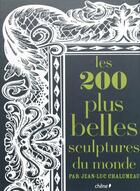 Couverture du livre « Les 200 plus belles sculptures du monde » de Chalumeau-J.L aux éditions Chene