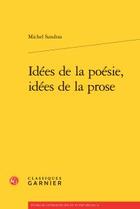 Couverture du livre « Idées de la poésie, idées de la prose » de Michel Sandras aux éditions Classiques Garnier