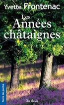 Couverture du livre « Les années châtaignes » de Yvette Frontenac aux éditions De Boree