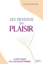 Couverture du livre « Les dessous du plaisir » de Alexia Bacouel aux éditions Ideo