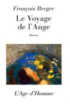 Couverture du livre « Le Voyage De L'Ange » de Francois Berger aux éditions L'age D'homme