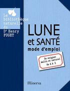 Couverture du livre « Lune et santé, mode d'emploi » de Henry Puget et Christine Quenard aux éditions La Martiniere