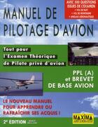 Couverture du livre « Manuel de pilotage d'avion ; tout pour l'examen théorique ppl et le brevet de base avion (2e édition) » de  aux éditions Maxima