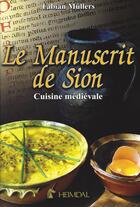 Couverture du livre « LE MANUSCRIT DE SION - CUISINE MEDIEVALE » de Fabian Mullers aux éditions Heimdal