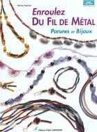 Couverture du livre « Enroulez Du Fil De Metal - Parures Et Bijoux » de Hoerner Denise aux éditions Editions Carpentier