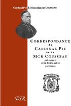 Couverture du livre « Correspondance du cardinal Pie et de mgr Cousseau (1849-1873) » de Pie Et Cousseau aux éditions Saint-remi