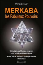 Couverture du livre « Merkaba - les fabuleux pouvoirs - utilisation des merkaba en pierre pour la guerison des chakras » de Patrick Denoyer aux éditions Exclusif