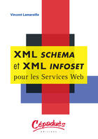 Couverture du livre « XML SCHEMA ET XML INFOSET POUR LES SERVICES WEB » de Vincent Lamareille aux éditions Cepadues