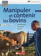 Couverture du livre « Manipuler et contenir les bovins (3e édition) » de Christian Dudouet aux éditions France Agricole