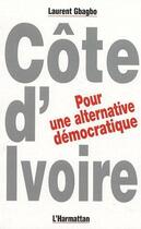 Couverture du livre « Côte d'Ivoire, pour une alternative démocratique » de Laurent Gbagbo aux éditions L'harmattan