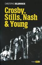 Couverture du livre « Crosby, Stills, Nash & Young » de Christophe Delbrouck aux éditions Castor Astral