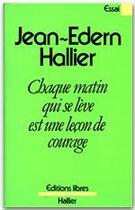 Couverture du livre « Chaque matin qui se lève est une leçon de courage » de Jean-Edern Hallier aux éditions Albin Michel