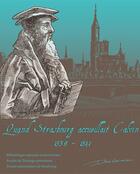 Couverture du livre « Quand Strasbourg accueillait Calvin ; 1538-1541 » de Matthieu Arnold aux éditions Pu De Strasbourg