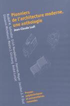 Couverture du livre « Pionniers de l'architecture moderne, une anthologie » de Jean-Claude Ludi aux éditions Ppur