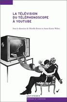 Couverture du livre « La télévision du téléphonoscope à YouTube ; pour une archéologie de l'audiovision » de Web Berton Mireille aux éditions Presses Universitaires Romandes