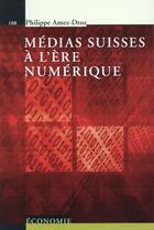 Couverture du livre « Médias suisses à l'ère numérique » de Philippe Amez-Droz aux éditions Ppur